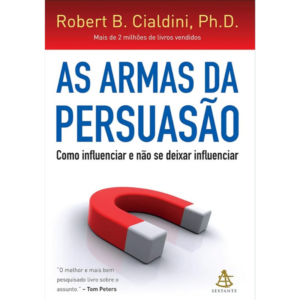 As armas da persuasão: Como influenciar e não se deixar influenciar