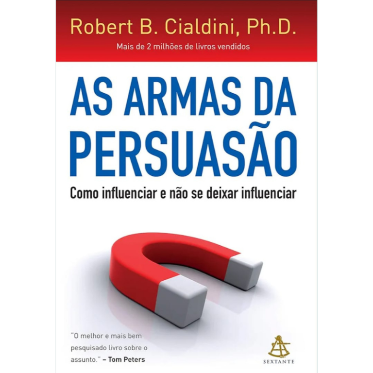 As armas da persuasão: Como influenciar e não se deixar influenciar