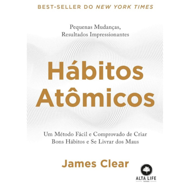 Hábitos Atômicos: um Método Fácil e Comprovado de Criar Bons Hábitos
